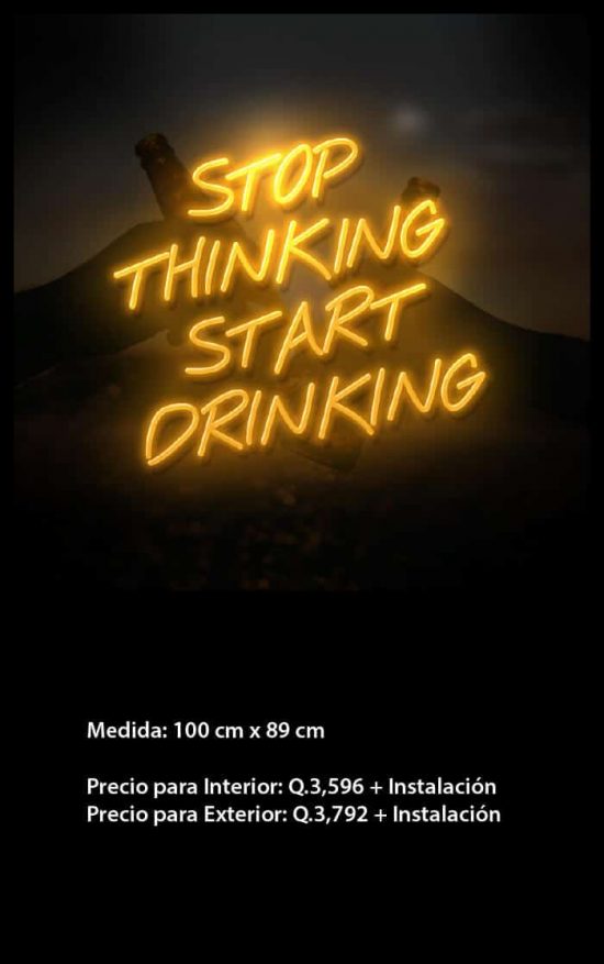Stop Thinking Start Drinking Neón